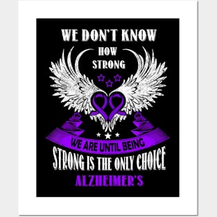 BEING STRONG IS THE ONLY CHOICE WE HAVE ALZHEIMER AWARENESS Gift Posters and Art